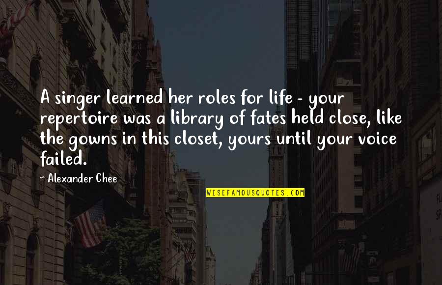Gowns Quotes By Alexander Chee: A singer learned her roles for life -