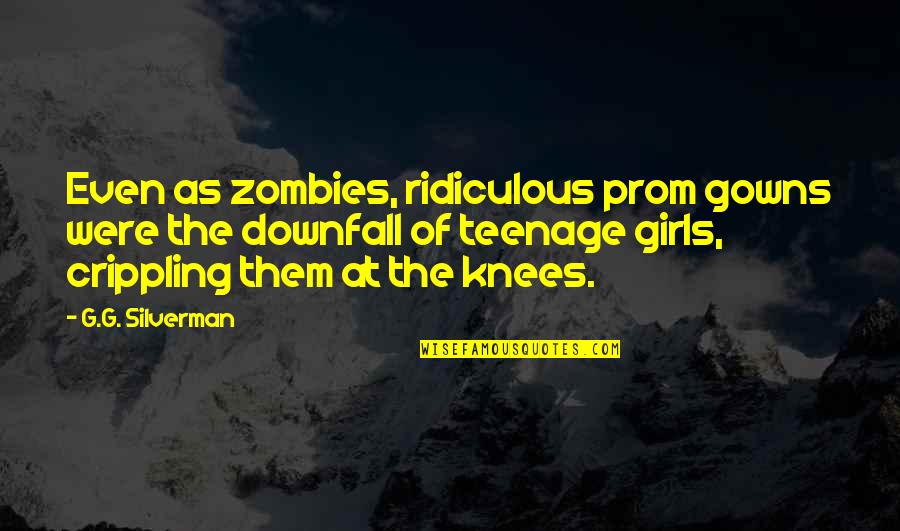 Gowns Quotes By G.G. Silverman: Even as zombies, ridiculous prom gowns were the