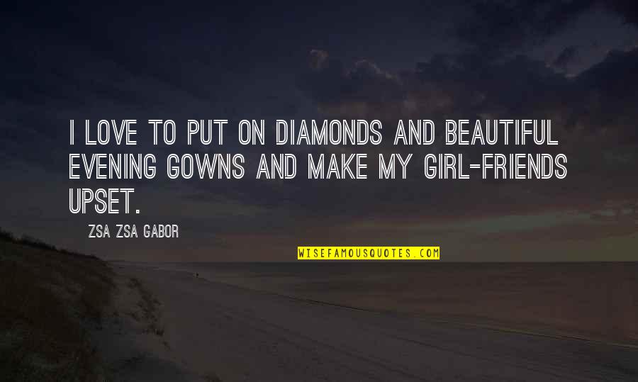 Gowns Quotes By Zsa Zsa Gabor: I love to put on diamonds and beautiful