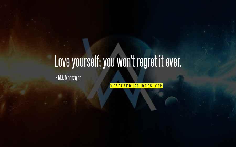 Gowon Snyder Quotes By M.F. Moonzajer: Love yourself; you won't regret it ever. Gowon Snyder Quotes By M.F. Moonzajer: Love yourself; you won't regret it ever.