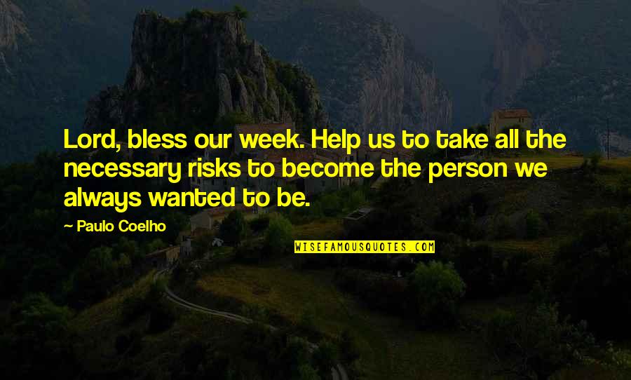 Gowon Snyder Quotes By Paulo Coelho: Lord, bless our week. Help us to take