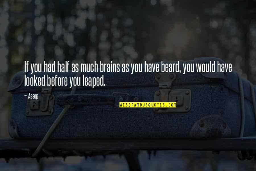 Gowron Quote Quotes By Aesop: If you had half as much brains as