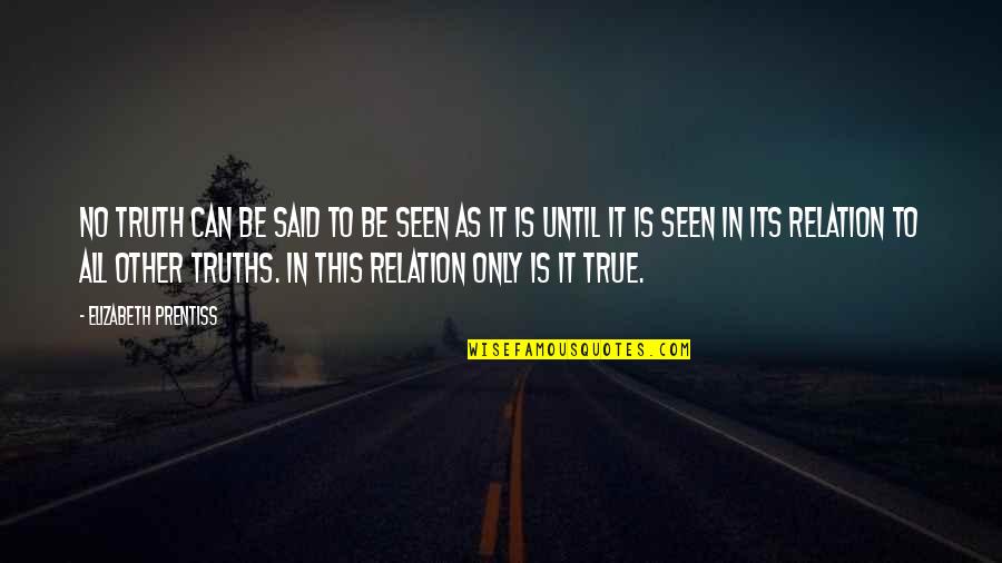 Gowther Best Quotes By Elizabeth Prentiss: No truth can be said to be seen Gowther Best Quotes By Elizabeth Prentiss: No truth can be said to be seen