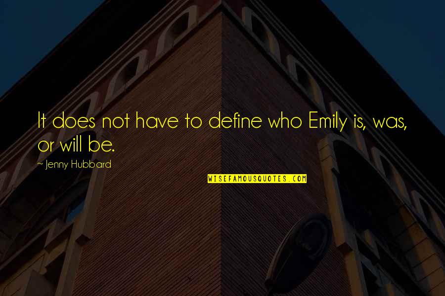 Gowther Quotes By Jenny Hubbard: It does not have to define who Emily