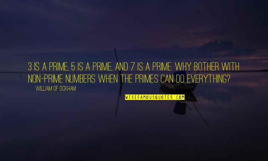 Gowther Sds Quotes By William Of Ockham: 3 is a prime, 5 is a prime, Gowther Sds Quotes By William Of Ockham: 3 is a prime, 5 is a prime,