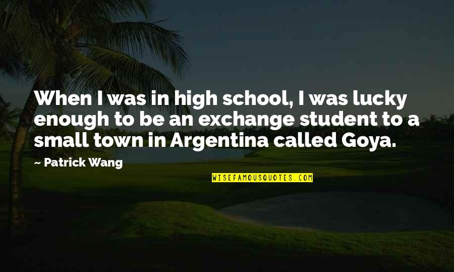 Goya Quotes By Patrick Wang: When I was in high school, I was Goya Quotes By Patrick Wang: When I was in high school, I was