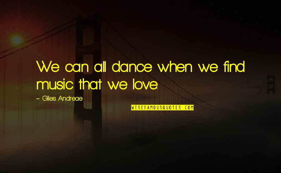 Goyard Backpack Quotes By Giles Andreae: We can all dance when we find music Goyard Backpack Quotes By Giles Andreae: We can all dance when we find music