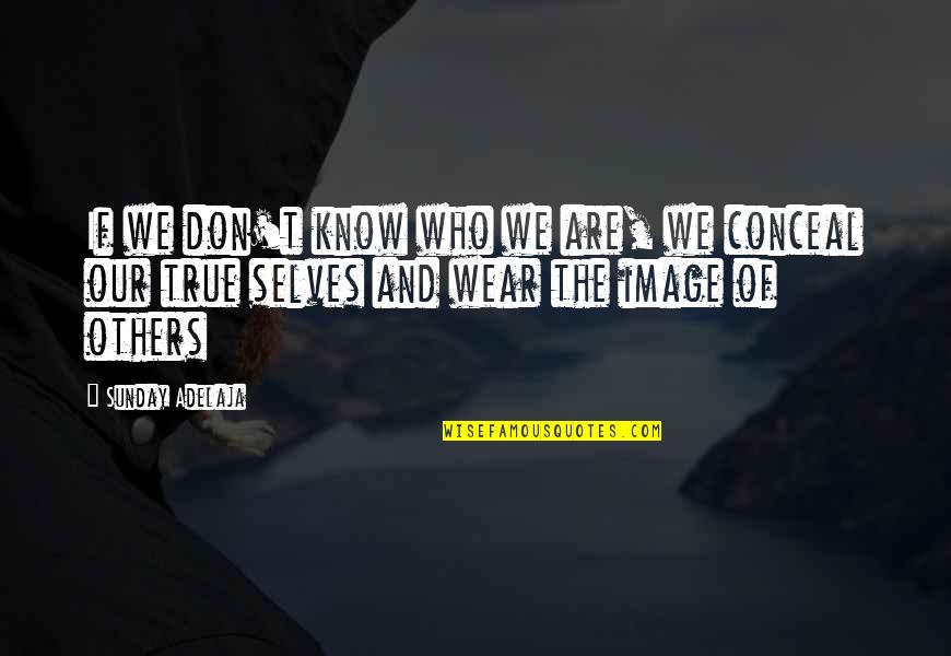 Goyas Fifth Quotes By Sunday Adelaja: If we don't know who we are, we