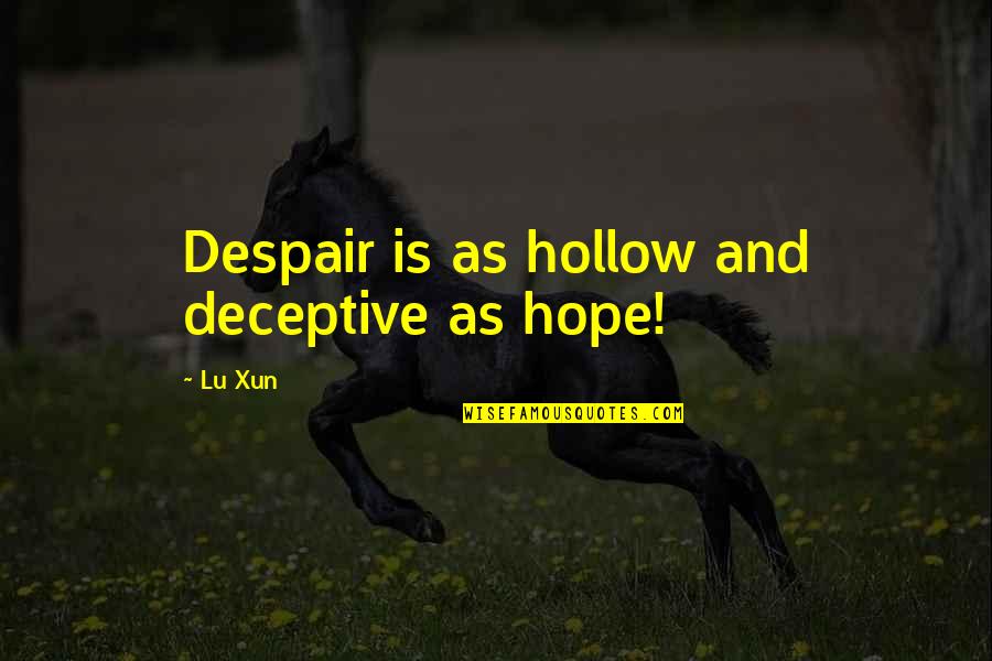 Goycochea Sergio Quotes By Lu Xun: Despair is as hollow and deceptive as hope!