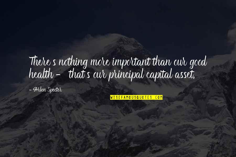 Goyette Pinot Quotes By Arlen Specter: There's nothing more important than our good health