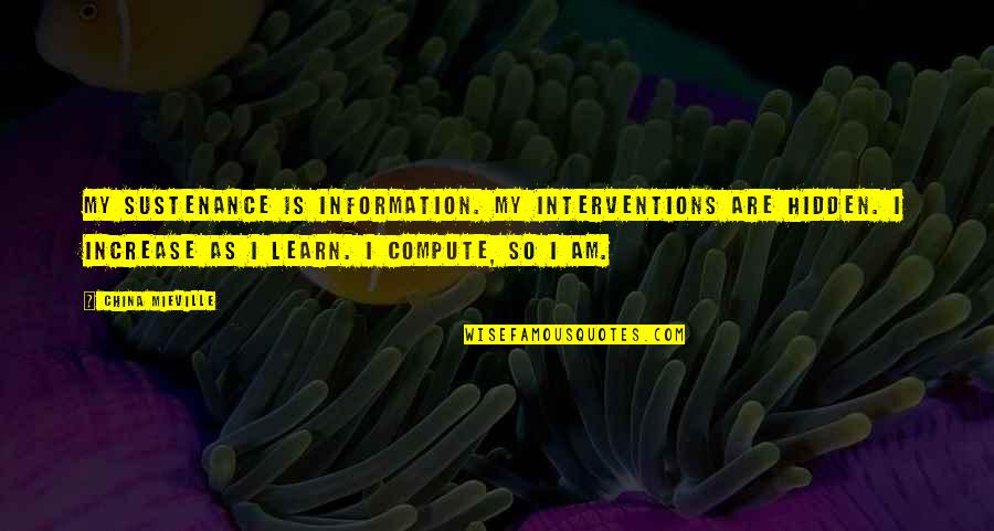 Goyito Sabater El Gran Combo Quotes By China Mieville: My sustenance is information. My interventions are hidden. Goyito Sabater El Gran Combo Quotes By China Mieville: My sustenance is information. My interventions are hidden.