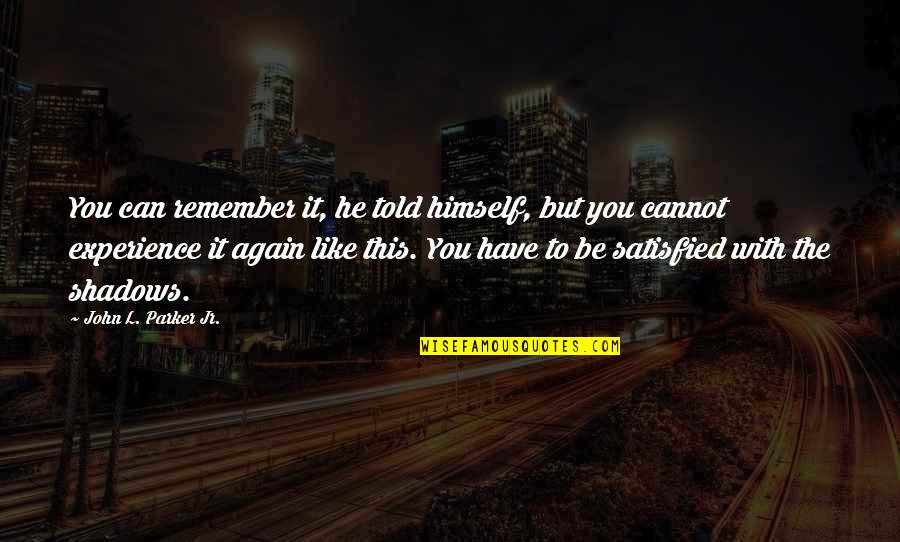 Goyle Harry Quotes By John L. Parker Jr.: You can remember it, he told himself, but Goyle Harry Quotes By John L. Parker Jr.: You can remember it, he told himself, but