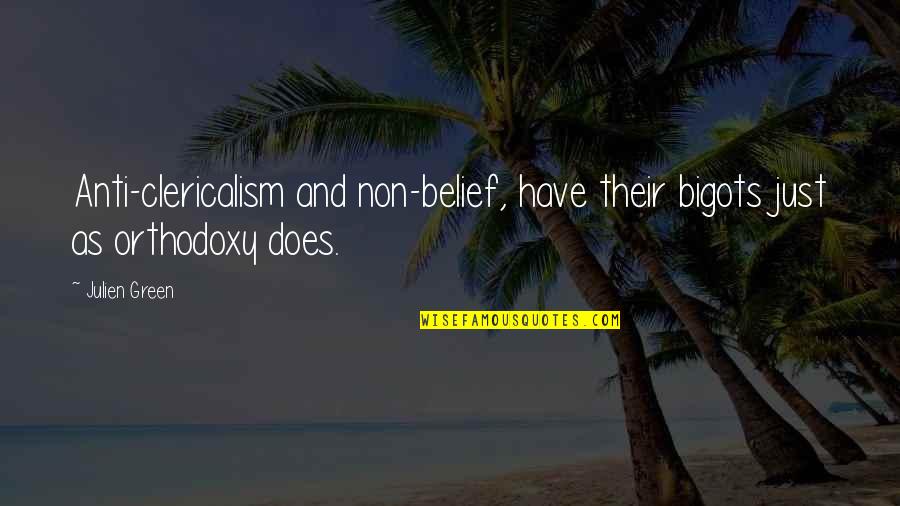 Goyle Harry Quotes By Julien Green: Anti-clericalism and non-belief, have their bigots just as