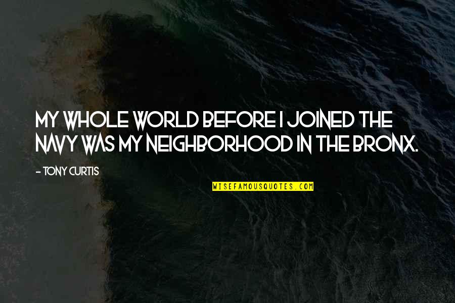 Goyle Harry Quotes By Tony Curtis: My whole world before I joined the Navy