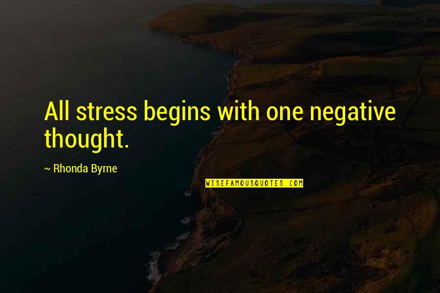 Goymar Quotes By Rhonda Byrne: All stress begins with one negative thought. Goymar Quotes By Rhonda Byrne: All stress begins with one negative thought.