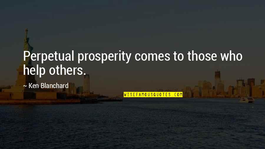 Gozali Quotes By Ken Blanchard: Perpetual prosperity comes to those who help others.