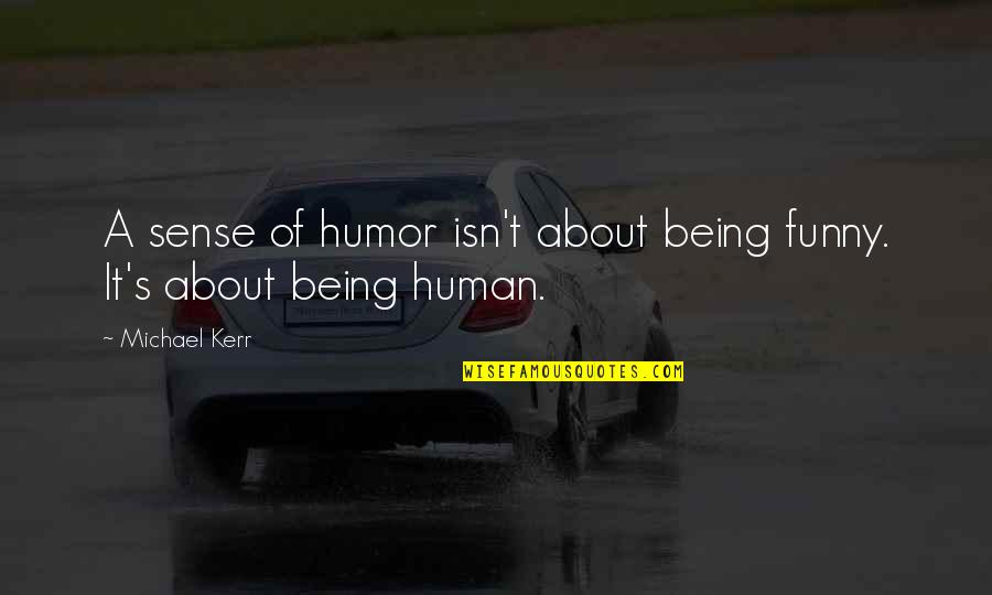 Gozali Quotes By Michael Kerr: A sense of humor isn't about being funny.