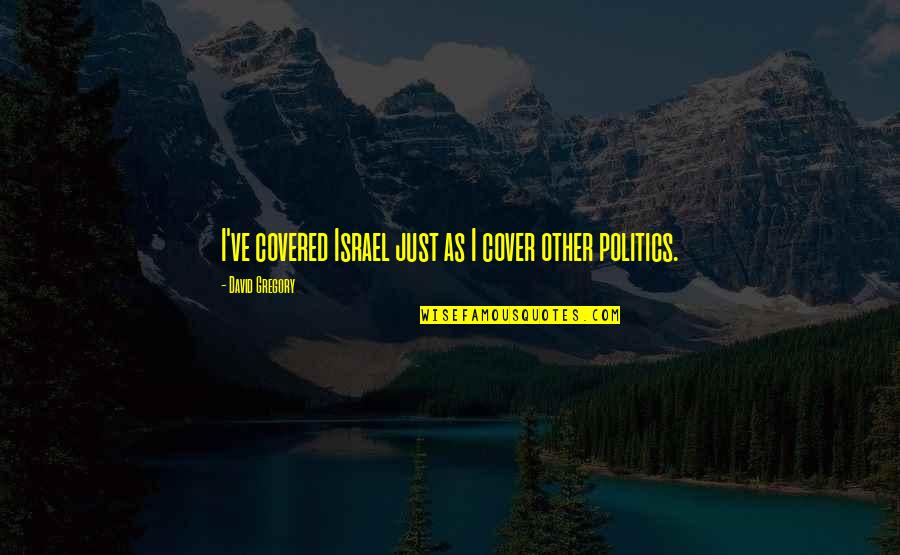 Gozamos In English Quotes By David Gregory: I've covered Israel just as I cover other