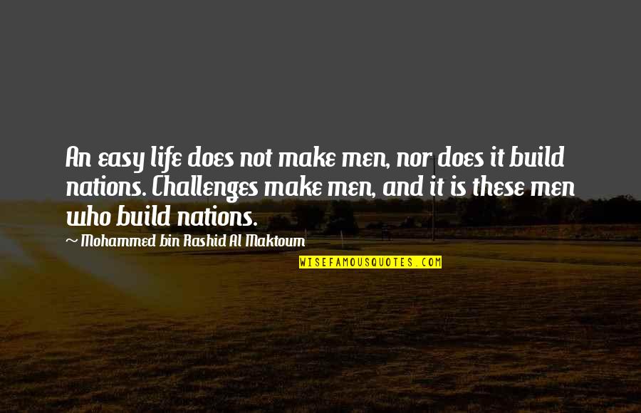 Gozamos In English Quotes By Mohammed Bin Rashid Al Maktoum: An easy life does not make men, nor