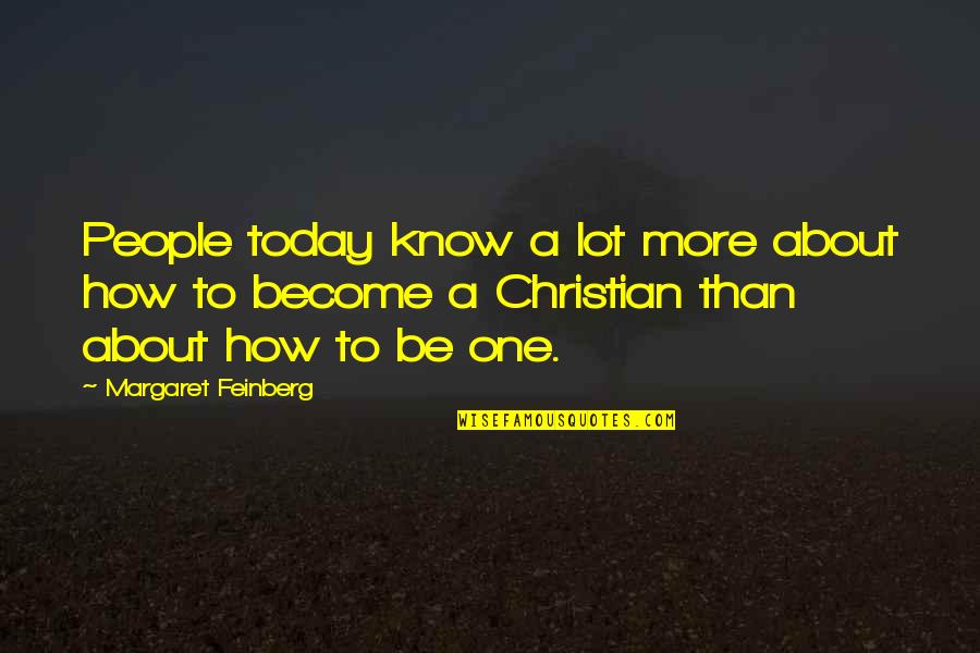 Gozar La Vida Quotes By Margaret Feinberg: People today know a lot more about how