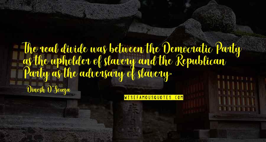 Gozards Quotes By Dinesh D'Souza: The real divide was between the Democratic Party