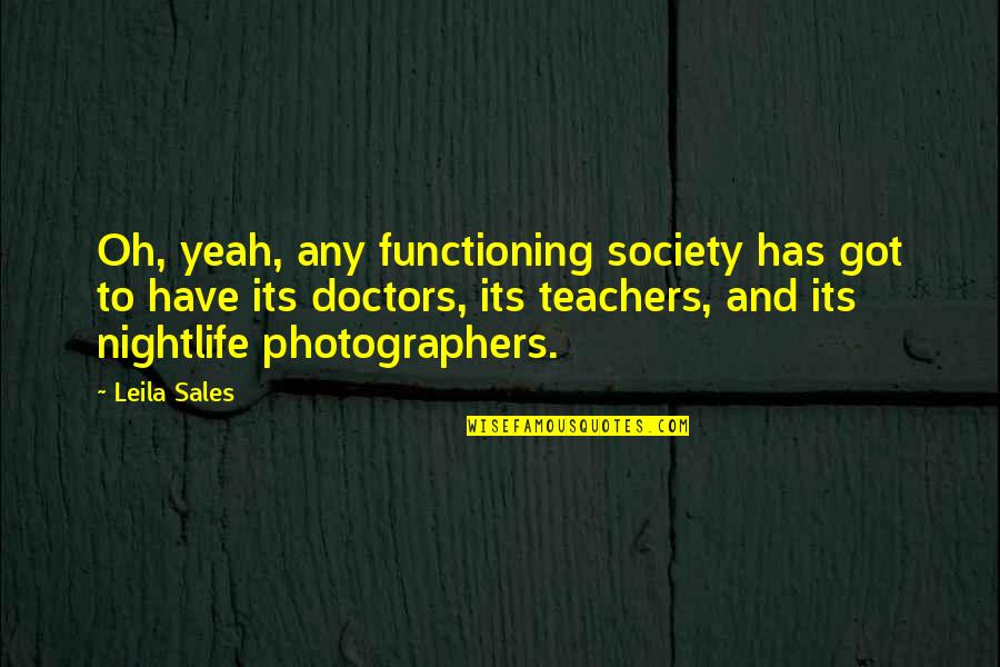 Gozasem Quotes By Leila Sales: Oh, yeah, any functioning society has got to