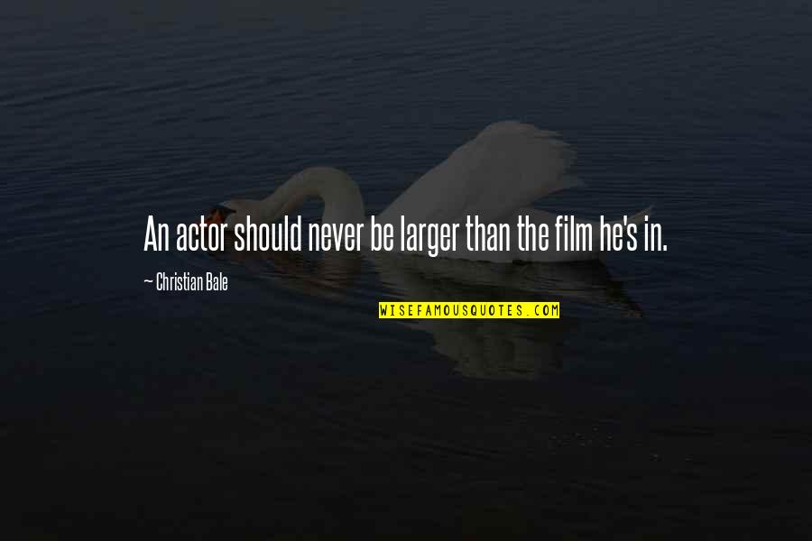 Gozasht Quotes By Christian Bale: An actor should never be larger than the Gozasht Quotes By Christian Bale: An actor should never be larger than the