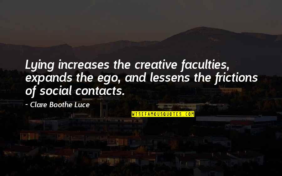 Gozba Ba Quotes By Clare Boothe Luce: Lying increases the creative faculties, expands the ego, Gozba Ba Quotes By Clare Boothe Luce: Lying increases the creative faculties, expands the ego,