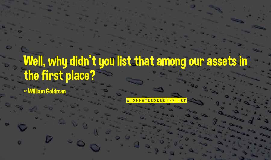 Gozba Ba Quotes By William Goldman: Well, why didn't you list that among our Gozba Ba Quotes By William Goldman: Well, why didn't you list that among our