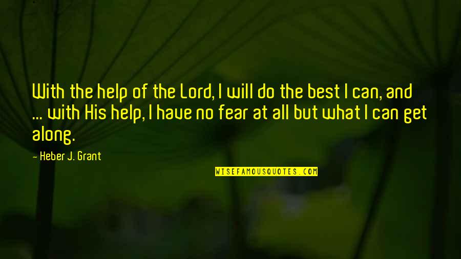 Gozel Sekiller Quotes By Heber J. Grant: With the help of the Lord, I will Gozel Sekiller Quotes By Heber J. Grant: With the help of the Lord, I will