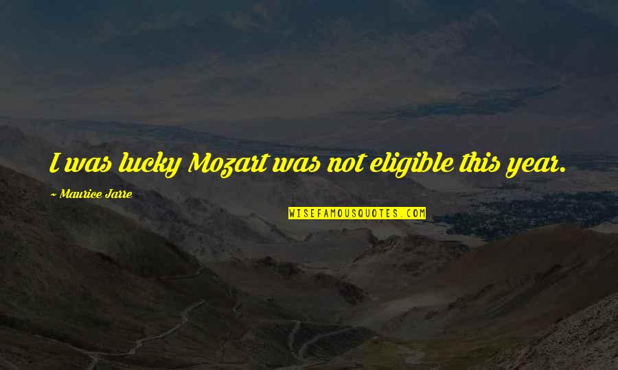 Gozel Sekiller Quotes By Maurice Jarre: I was lucky Mozart was not eligible this Gozel Sekiller Quotes By Maurice Jarre: I was lucky Mozart was not eligible this