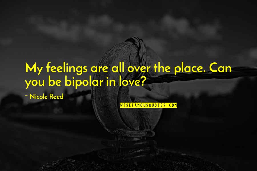 Gozel Sekiller Quotes By Nicole Reed: My feelings are all over the place. Can