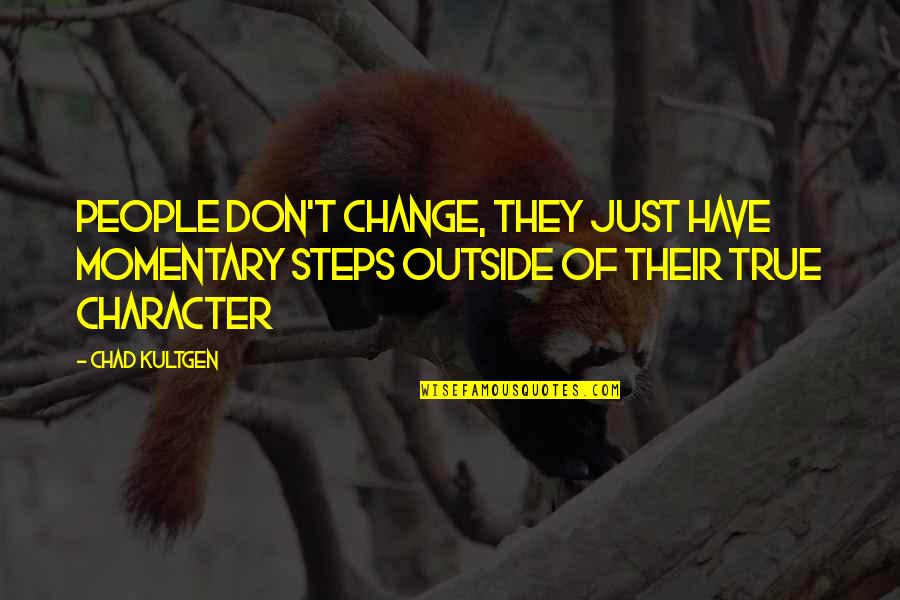 Gozelin Darques Quotes By Chad Kultgen: People don't change, they just have momentary steps