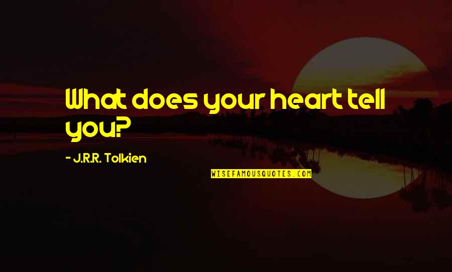 Gozelin Darques Quotes By J.R.R. Tolkien: What does your heart tell you?
