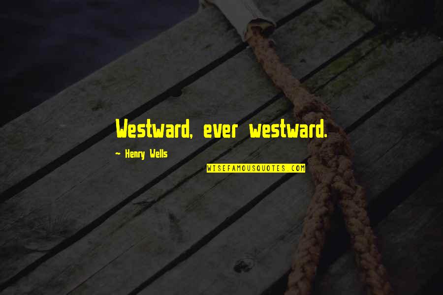 Gozoso Translation Quotes By Henry Wells: Westward, ever westward.