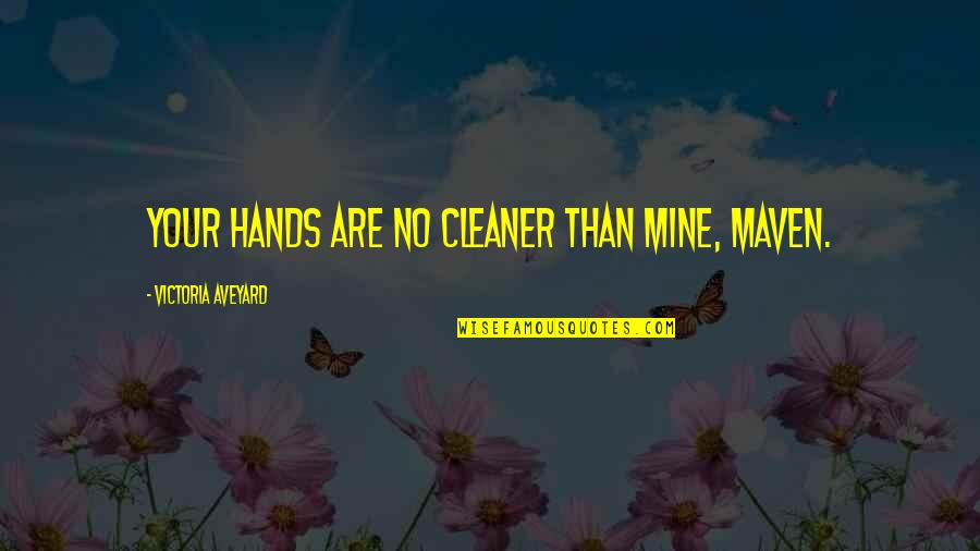 Gozoso Translation Quotes By Victoria Aveyard: Your hands are no cleaner than mine, Maven.