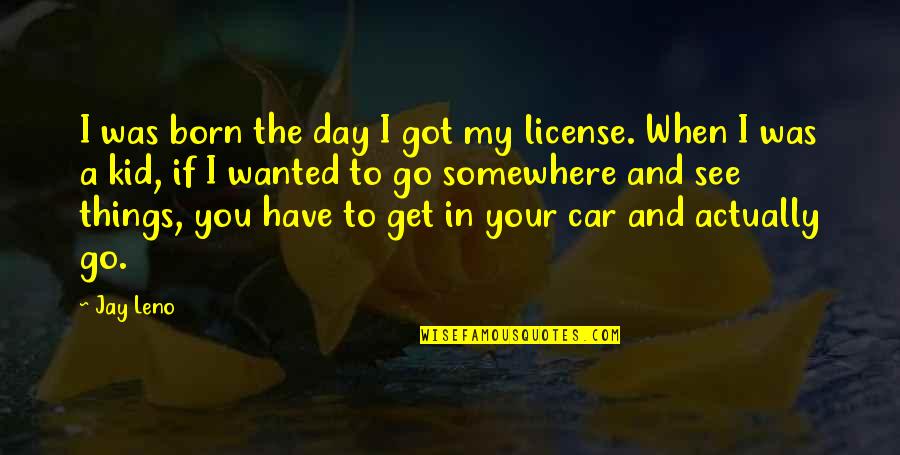 Gozosos Mystery Quotes By Jay Leno: I was born the day I got my Gozosos Mystery Quotes By Jay Leno: I was born the day I got my