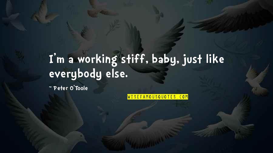 Gozosos Mystery Quotes By Peter O'Toole: I'm a working stiff, baby, just like everybody Gozosos Mystery Quotes By Peter O'Toole: I'm a working stiff, baby, just like everybody