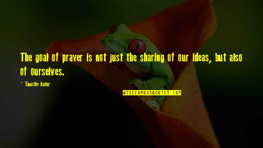 Gozosos Mystery Quotes By Timothy Keller: The goal of prayer is not just the