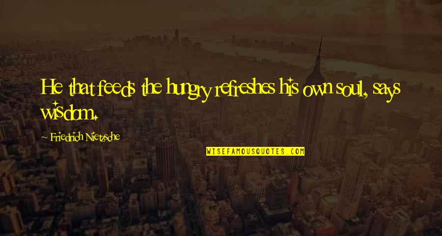 Gp Receptionist Quotes By Friedrich Nietzsche: He that feeds the hungry refreshes his own Gp Receptionist Quotes By Friedrich Nietzsche: He that feeds the hungry refreshes his own