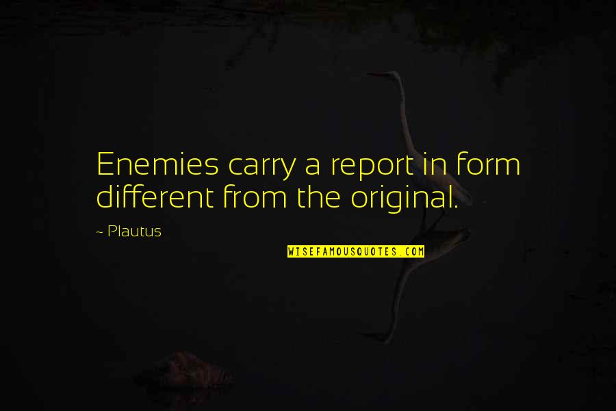 Gp Receptionist Quotes By Plautus: Enemies carry a report in form different from