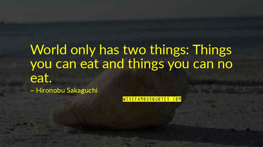 Gpl Quotes By Hironobu Sakaguchi: World only has two things: Things you can