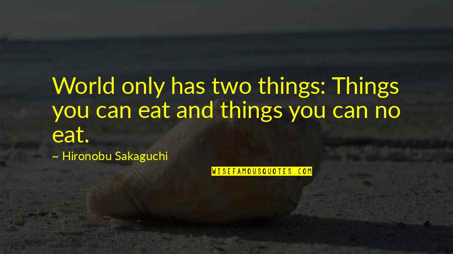Gpl Quotes By Hironobu Sakaguchi: World only has two things: Things you can Gpl Quotes By Hironobu Sakaguchi: World only has two things: Things you can