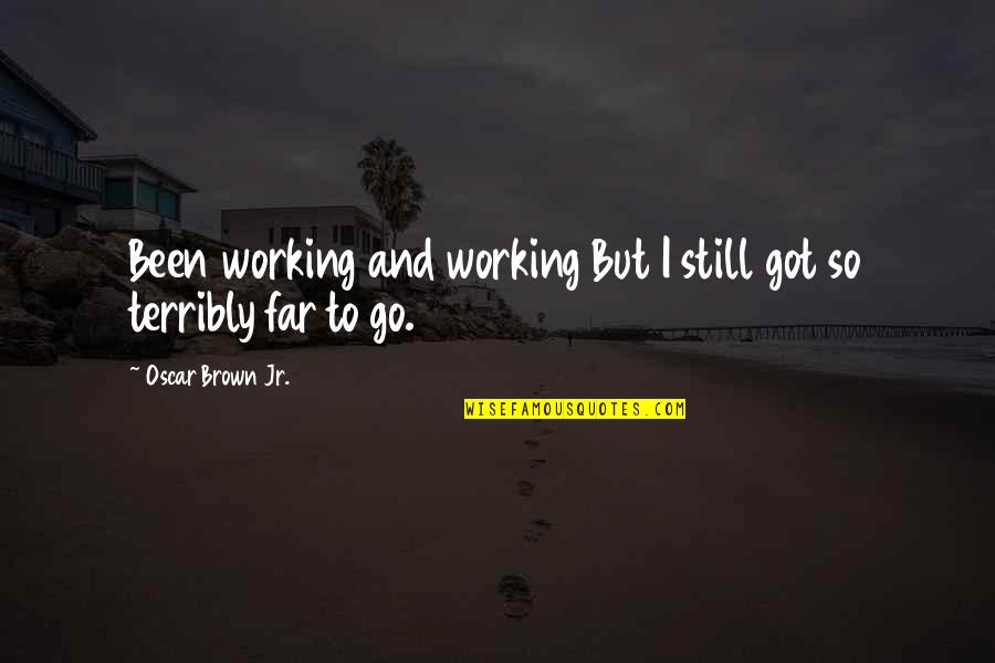 Gpo Quotes By Oscar Brown Jr.: Been working and working But I still got