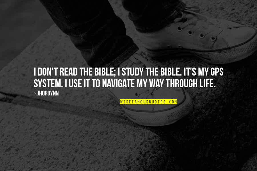 Gps Of Life Quotes By Jhordynn: I don't read the Bible; I study the
