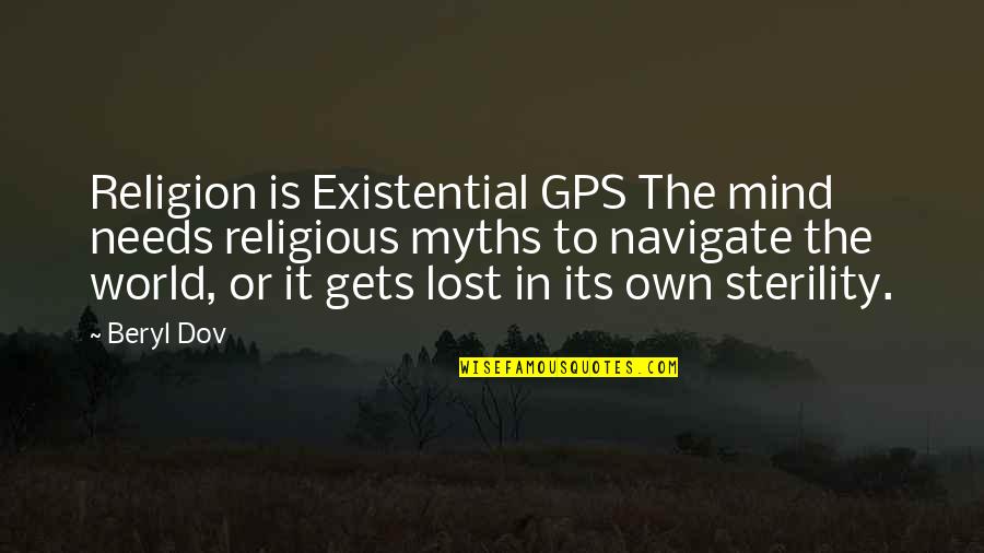 Gps Quotes By Beryl Dov: Religion is Existential GPS The mind needs religious Gps Quotes By Beryl Dov: Religion is Existential GPS The mind needs religious