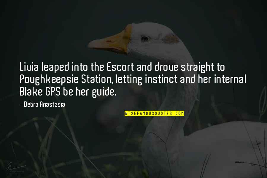 Gps Quotes By Debra Anastasia: Livia leaped into the Escort and drove straight Gps Quotes By Debra Anastasia: Livia leaped into the Escort and drove straight