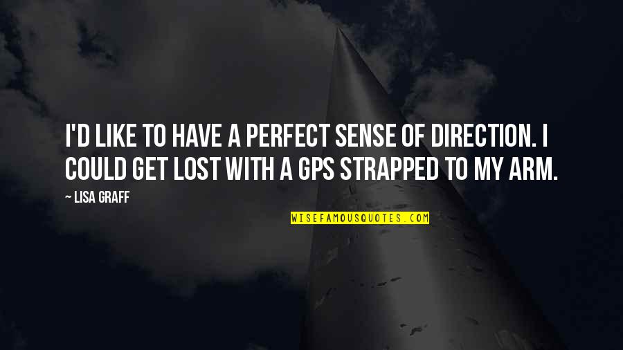 Gps Quotes By Lisa Graff: I'd like to have a perfect sense of Gps Quotes By Lisa Graff: I'd like to have a perfect sense of