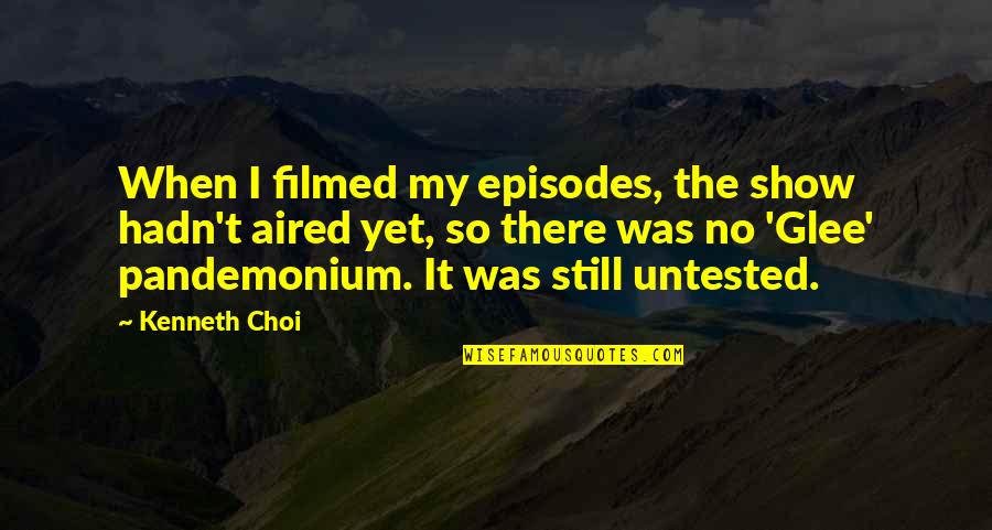 Gpsessentials Quotes By Kenneth Choi: When I filmed my episodes, the show hadn't