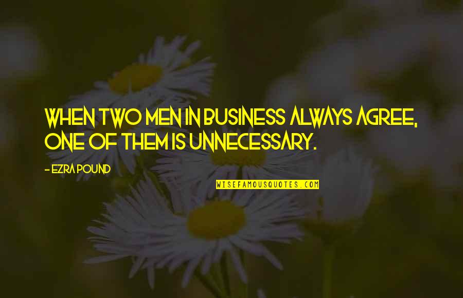 Gpsports Quotes By Ezra Pound: When two men in business always agree, one